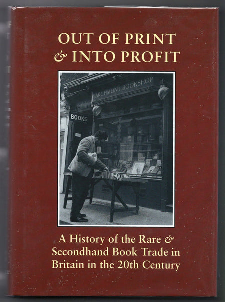 Out of Print and Into Profit: A History of the Rare and Secondhand Book Trade in Britain in the Twentieth Century edited by Giles Mandelbrote