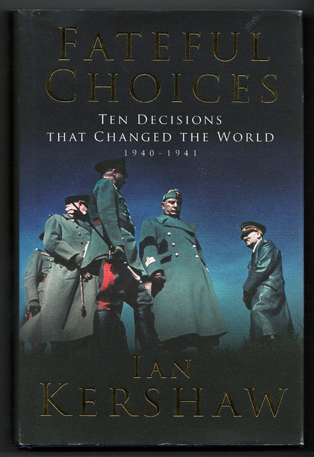Fateful Choices: Ten Decisions That Changed the World 1940-1941 by Ian Kershaw