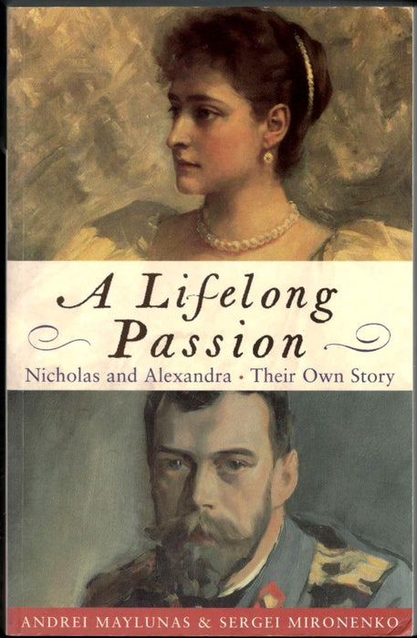 A Lifelong Passion: Nicholas and Alexandra by Andrei Maylunas