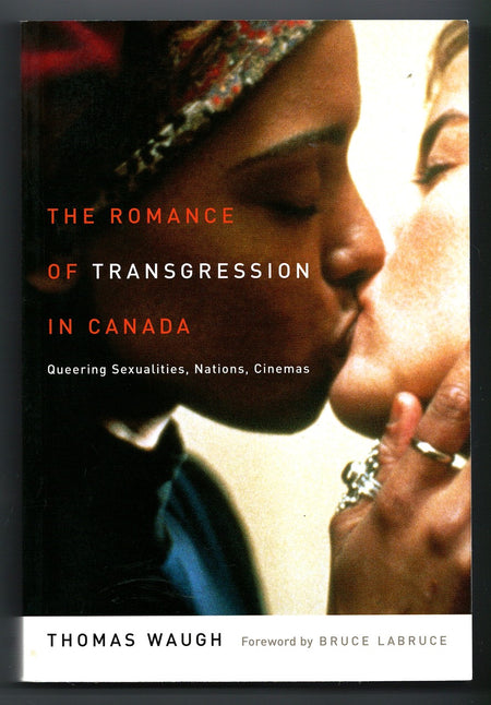 The Romance of Transgression in Canada: Queering Sexualities, Nations, Cinemas by Thomas Waugh