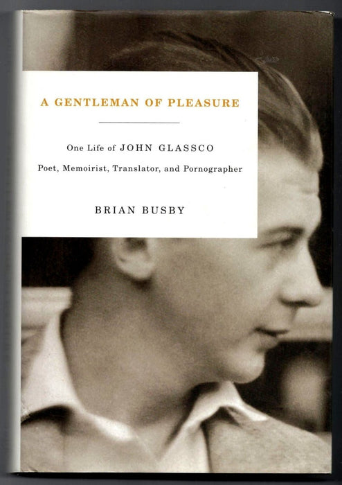 A Gentleman of Pleasure: One Life of John Glassco: Poet, Memoirist, Translator, and Pornographer by Brian Busby