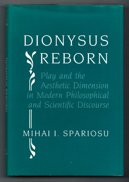 Dionysus Reborn: Play and the Aesthetic Dimension in Modern Philosophical and Scientific Discourse by Mihai I. Spariosu