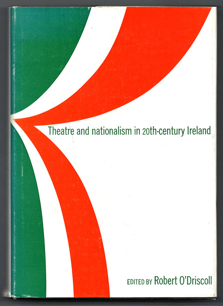Theatre and Nationalism in Twentieth-Century Ireland edited by Robert O'Driscoll