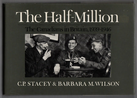 The Half-Million: The Canadians in Britain 1939-1946 by Charles Perry Stacey and Barbara M. Wilson
