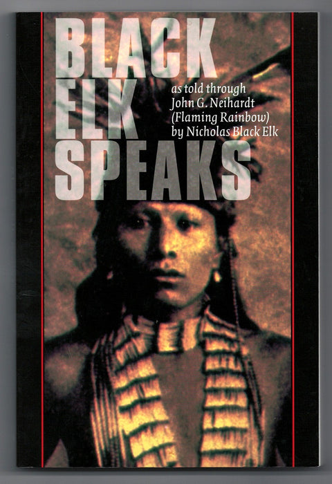 Black Elk Speaks: Being the Life Story of a Holy Man of the Oglala Sioux by Black Elk and John G. Neihardt