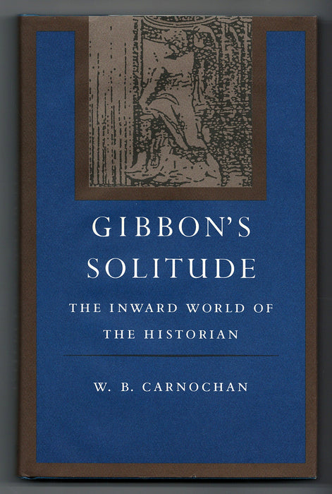 Gibbon’s Solitude: The Inward World of the Historian by W.B. Carnochan