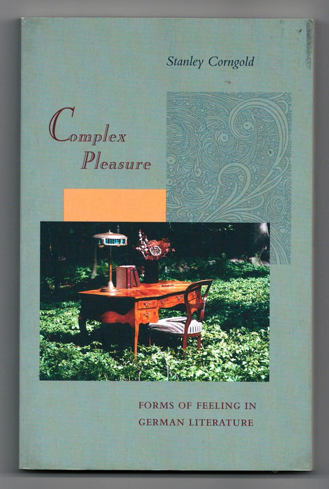 Complex Pleasure: Forms of Feeling in German Literature by Stanley Corngold