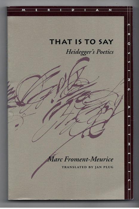 That Is to Say: Heidegger's Poetics by Marc Froment-Meurice