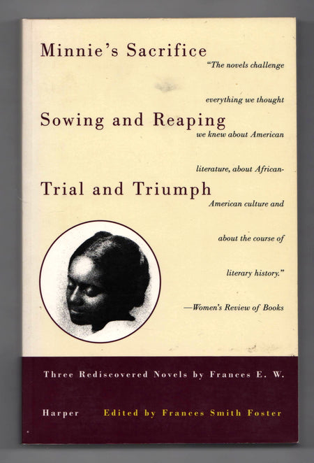 Minnie's Sacrifice, Sowing and Reaping, Trial and Triumph: Three Rediscovered Novels by Frances E.W. Harper