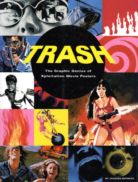 Trash: The Graphic Genius of Xploitation Movie Posters by Jacques Boyreau