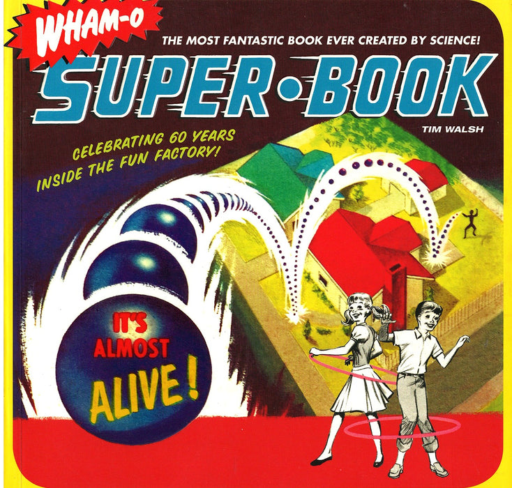 Wham-O Super-Book: Celebrating 60 Years Inside the Fun Factory by Tim Walsh