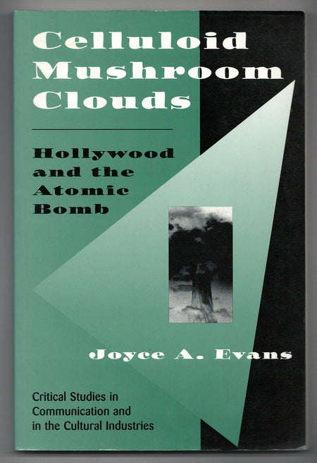 Celluloid Mushroom Clouds: Hollywood And Atomic Bomb by Joyce A. Evans