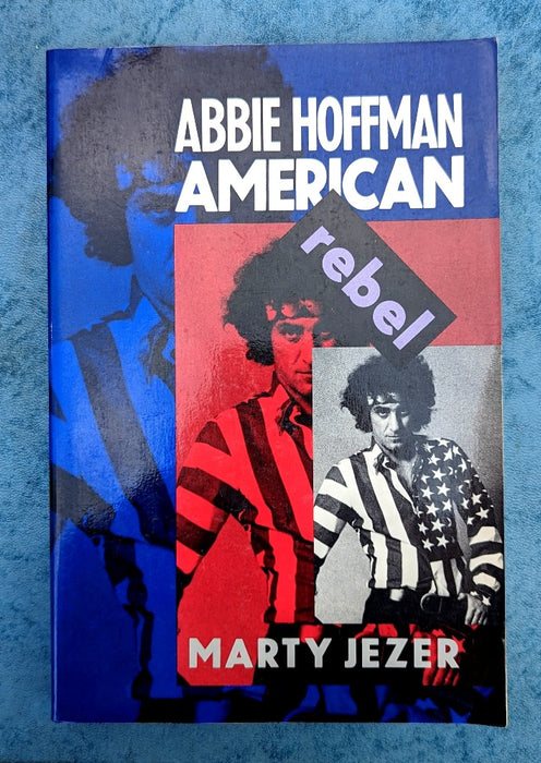 Abbie Hoffman: American Rebel by Marty Jezer