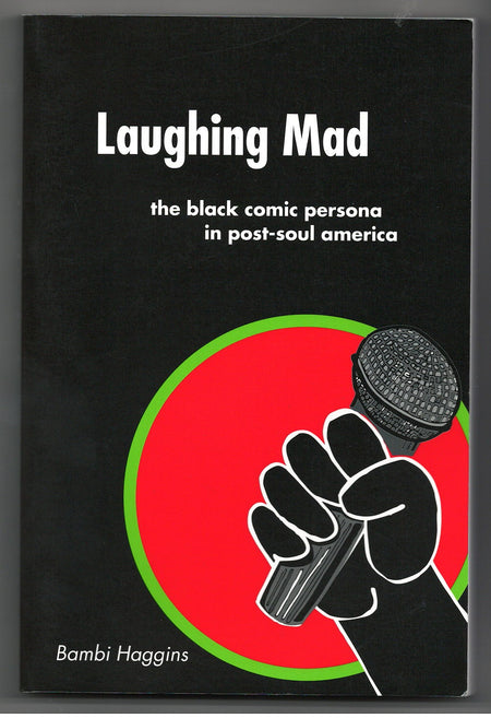 Laughing Mad: The Black Comic Persona in Post-Soul America by Bambi Haggins