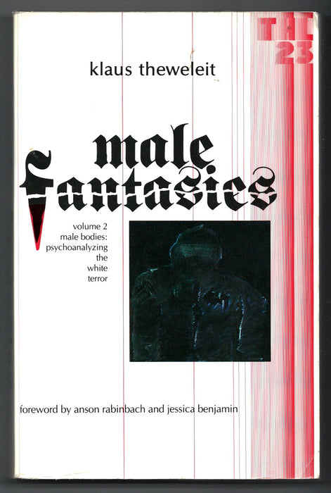 Male Fantasies, Vol. 2: Male Bodies - Psychoanalyzing the White Terror by Klaus Theweleit