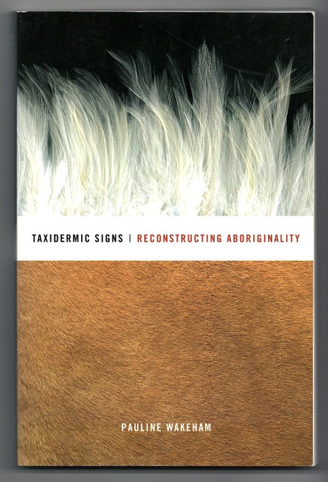 Taxidermic Signs: Reconstructing Aboriginality by Pauline Wakeham