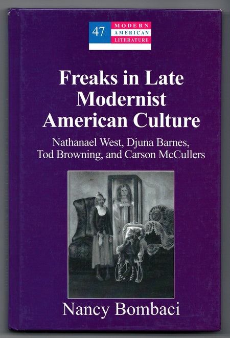 Freaks in Late Modernist American Culture: Nathanael West, Djuna Barnes, Tod Browning, and Carson McCullers by Nancy Bombaci