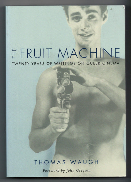 The Fruit Machine: Twenty Years of Writings on Queer Cinema by Thomas Waugh