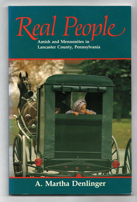 Real People: Amish and Mennonites in Lancaster County, Pennsylvania by A. Martha Denlinger