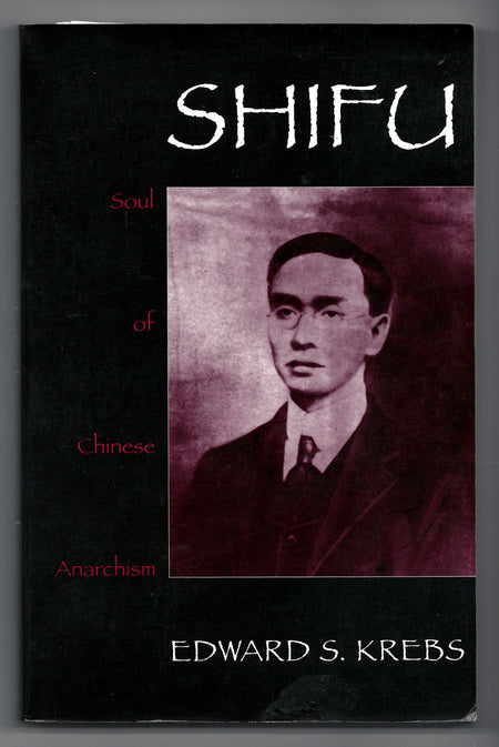 Shifu, Soul of Chinese Anarchism by Edward S. Krebs