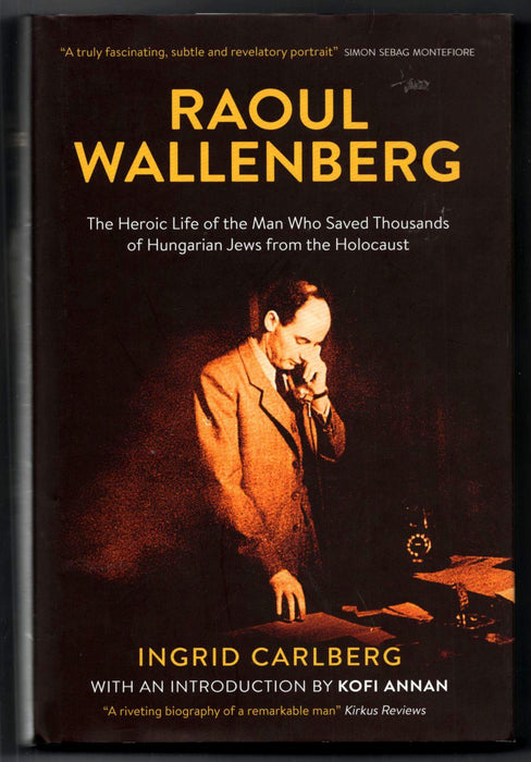 Raoul Wallenberg: The Man Who Saved Thousands of Hungarian Jews from the Holocaust by Ingrid Carlberg
