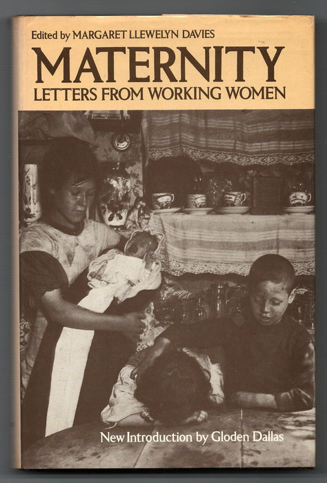 Maternity: Letters from Working-Women Collected by the Women's Co-operative Guild edited by Margaret Llewelyn Davies