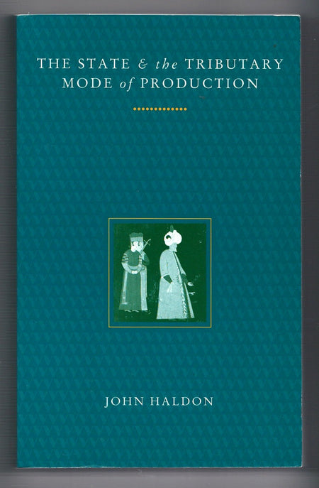 The State and the Tributary Mode of Production by John F. Haldon