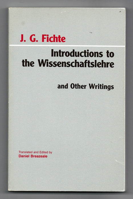 Introductions to the Wissenschaftslehre and Other Writings by Johann Gottlieb Fichte