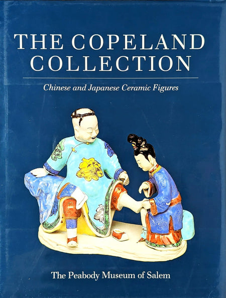 Copeland Collection: Chinese and Japanese Ceramic Figures by William R. Sargent