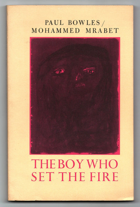 The Boy Who Set The Fire & Other Stories by Mohammed Mrabet and Paul Bowles