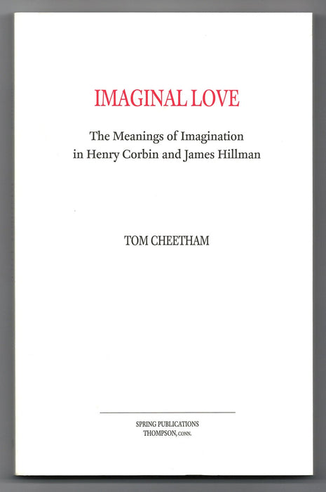 Imaginal Love: The Meanings of Imagination in Henry Corbin and James Hillman by Tom Cheetham