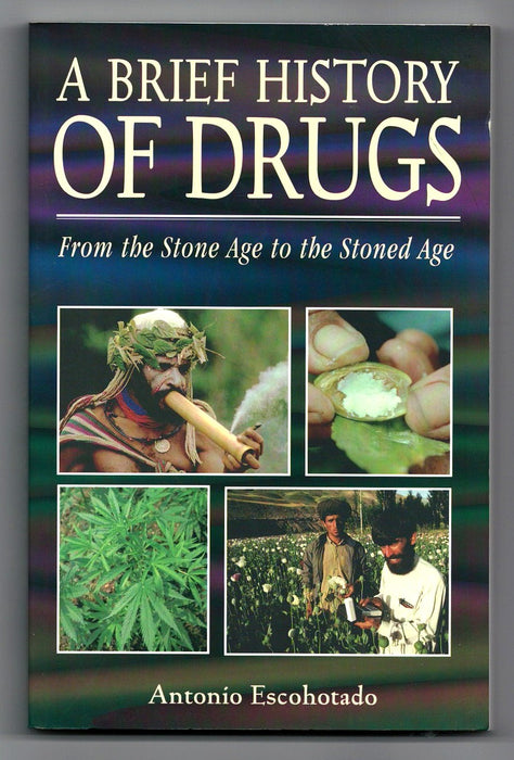 A Brief History of Drugs: From the Stone Age to the Stoned Age by Antonio Escohotado