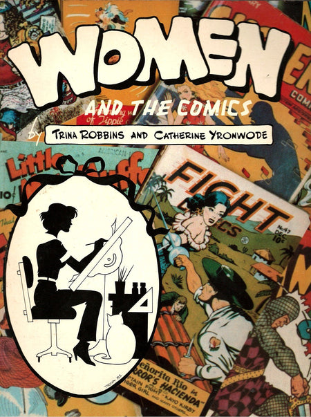 Women And The Comics by Trina Robbins and Catherine Yronwode