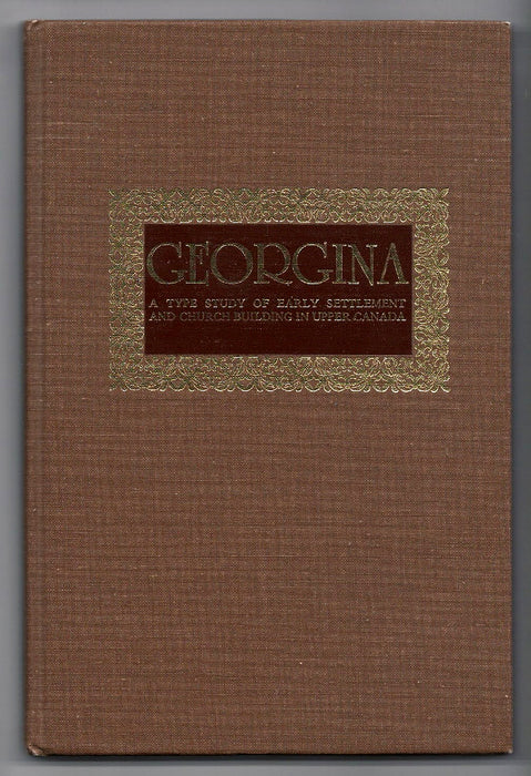 Georgina: A Type Study of Early Settlement and Church Building in Upper Canada by Francis P. Hett