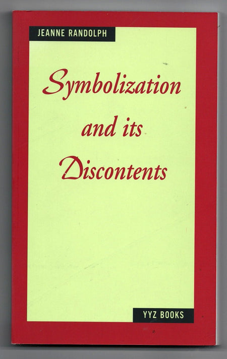 Symbolization and Its Discontents by Jeanne Randolph and Steve Reinke