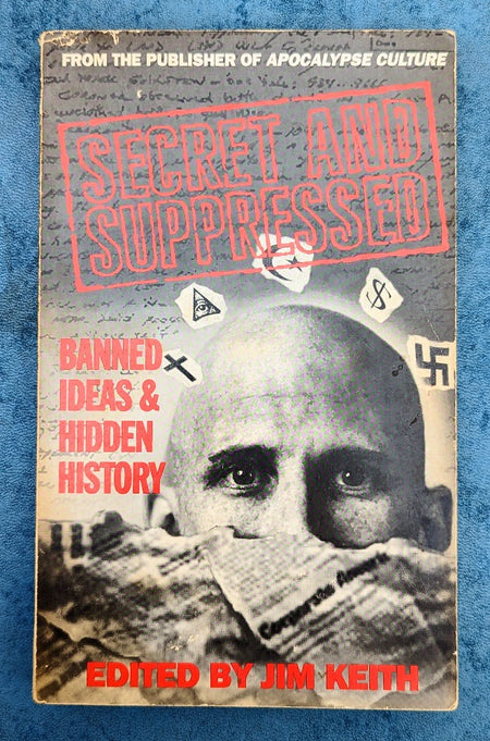 Secret and Suppressed: Banned Ideas and Hidden History edited by Jim Keith