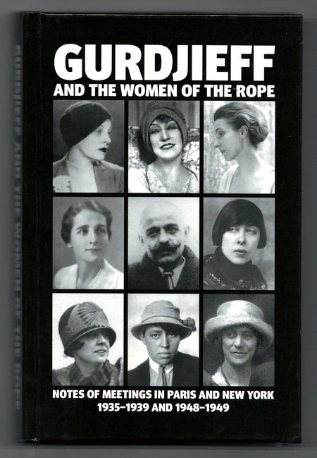 Gurdjieff and the Women of the Rope: Notes of Meetings in Paris and New York 1935-1939 and 1948-1949