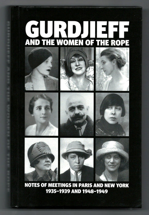 Gurdjieff and the Women of the Rope: Notes of Meetings in Paris and New York 1935-1939 and 1948-1949