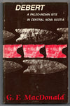 Debert: a Paleo-Indian Site in Central Nova Scotia by George F. MacDonald