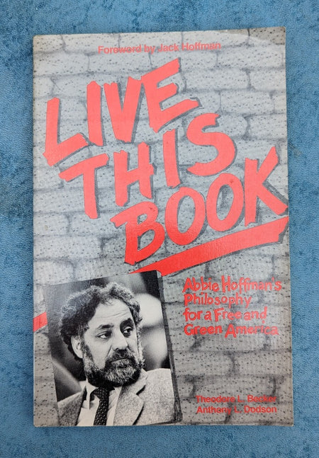 Live This Book: Abbie Hoffman's Philosophy for a Free and Green America by Theodore Lewis Becker and Anthony Dodson
