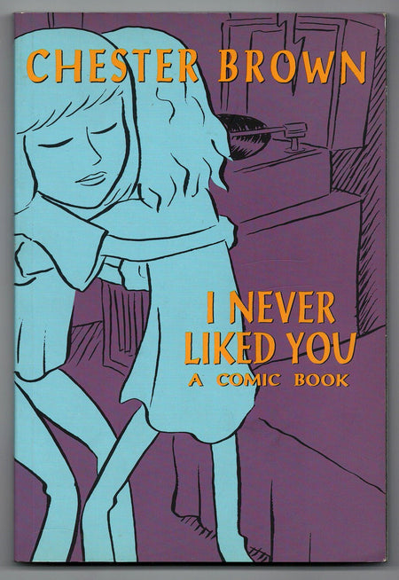 I Never Liked You: A Comic Book by Chester Brown