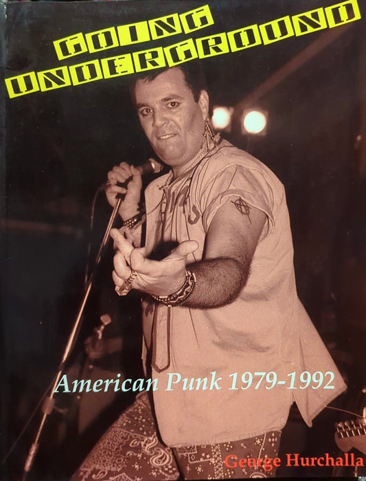 Going Underground: American Punk 1979-1992 by George Hurchalla