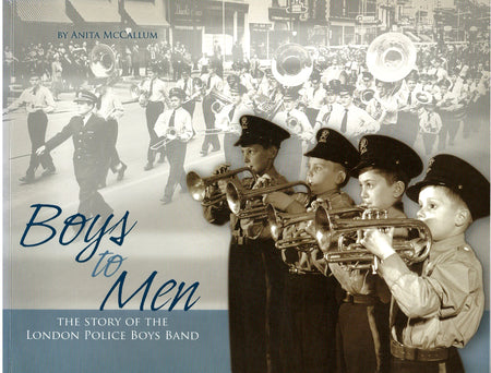 Boys to Men: the Story of the London Police Boys Band by Anita McCallum