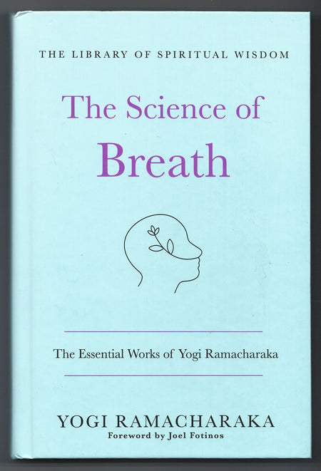 The Science of Breath: The Essential Works of Yogi Ramacharaka by William Walker Atkinson