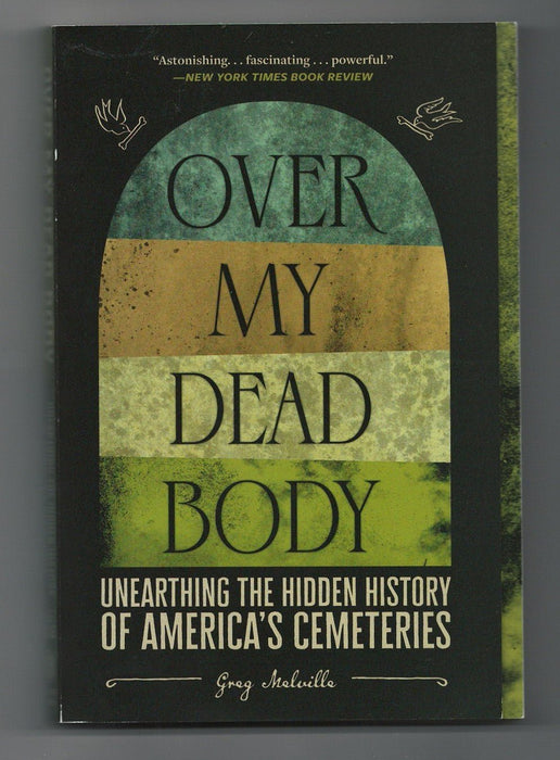 Over My Dead Body: Unearthing the Hidden History of America's Cemeteries by Greg Melville