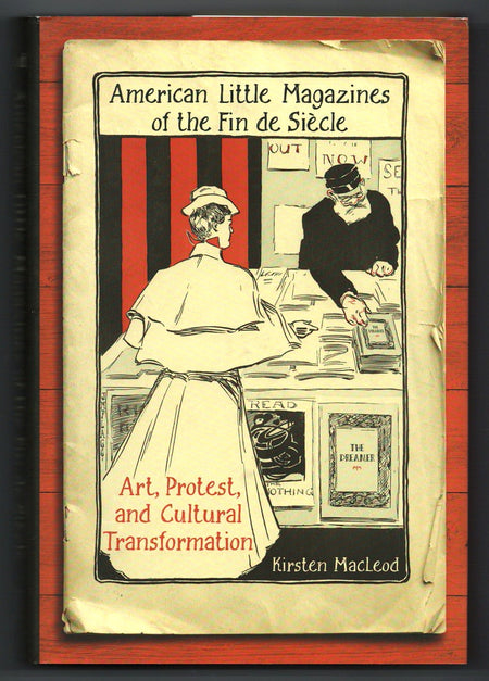 American Little Magazines of the Fin de Siecle: Art, Protest, and Cultural Transformation by Kirsten MacLeod