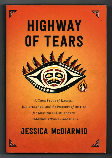 Highway of Tears: A True Story of Racism, Indifference, and the Pursuit of Justice for Missing and Murdered Indigenous Women and Girls by Jessica McDiarmid