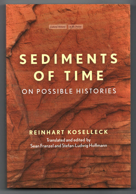 Sediments of Time: On Possible Histories by Reinhart Koselleck