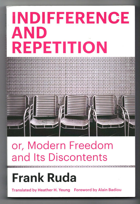 Indifference and Repetition; or, Modern Freedom and Its Discontents by Frank Ruda