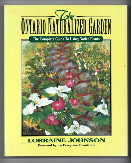 Ontario Naturalized Garden: The Complete Guide to Using Native Plants by Lorraine Johnson